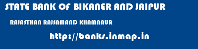 STATE BANK OF BIKANER AND JAIPUR  RAJASTHAN RAJSAMAND KHAMNAUR   banks information 